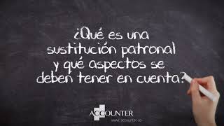 ¿Qué es una sustitución patronal y qué aspectos se deben tener en cuenta?