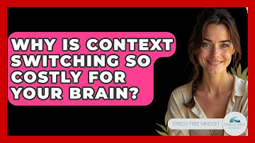 Why Is Context Switching So Costly For Your Brain? - Stress Free Mindset