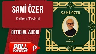 Sami Özer - Kelime-Tevhid - ( Official Audio )