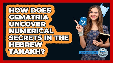 How Does Gematria Uncover Numerical Secrets In The Hebrew Tanakh? - Jewish Teachings For All