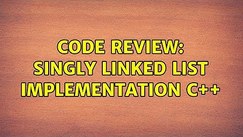Code Review: Singly Linked List implementation C++ (4 Solutions!!)