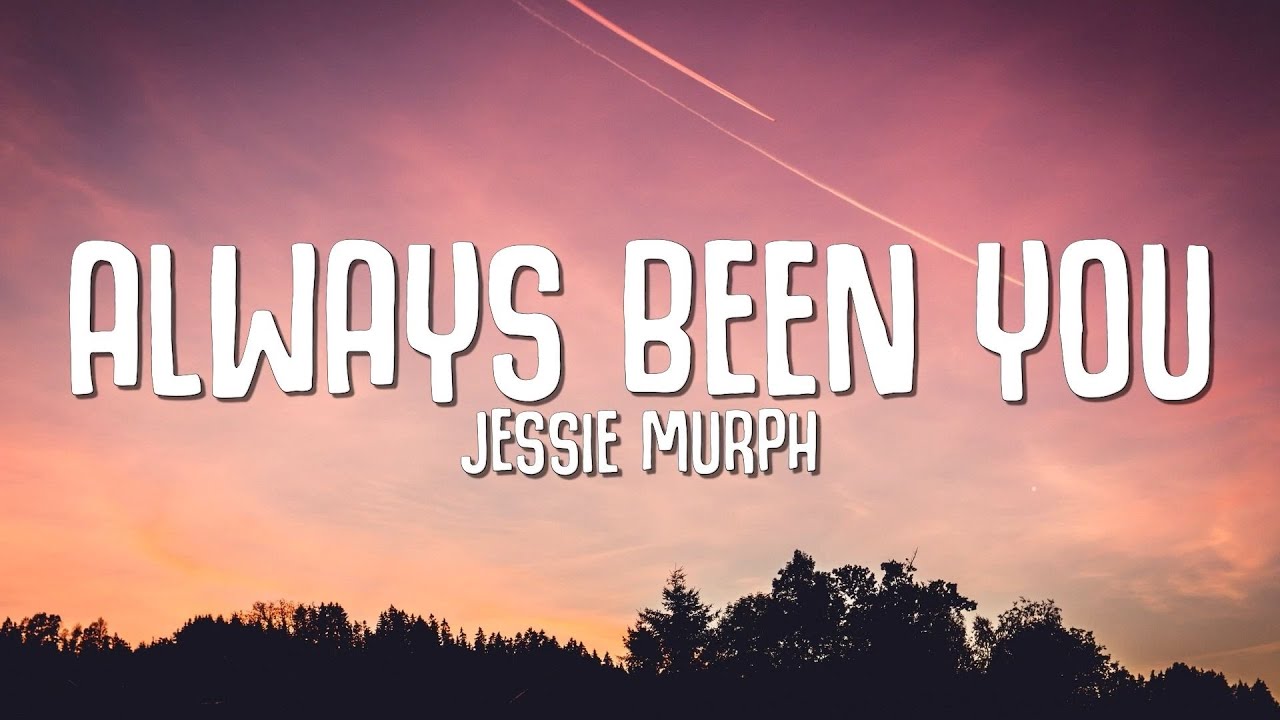 Always Been You — Jessie Murph