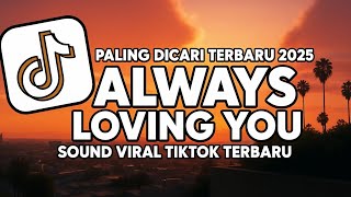DJ ALWAYS LOVING YOU BREAKBEAT VIRAL TIKTOK FULL SONG TERBARU 2025