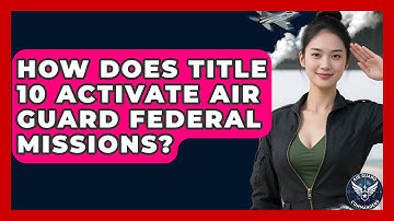 How Does Title 10 Activate Air Guard Federal Missions? - Air Guard Commanders