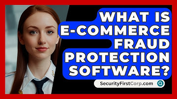 What Is E-Commerce Fraud Protection Software? - SecurityFirstCorp.com
