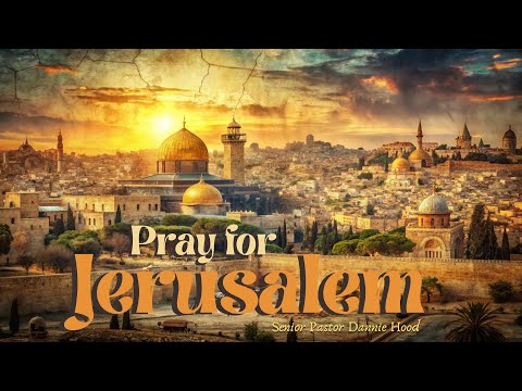 Pray for Jerusalem | Senior Pastor Dannie Hood | 6.22.25
