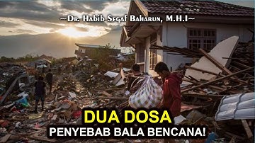 Dua Dosa Penyebab Bala Bencana || Dr. Habib Segaf Baharun, M.H.I