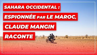 Sahara occidental : espionnée par le Maroc, Claude Mangin raconte