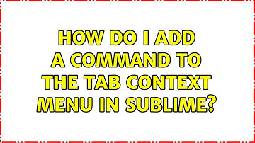 How do I add a command to the tab context menu in Sublime?