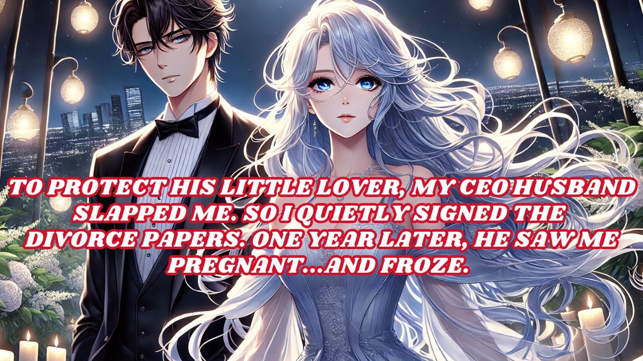 To Protect His Little Lover, My CEO Husband Slapped Me. So I Quietly Signed The Divorce Papers..