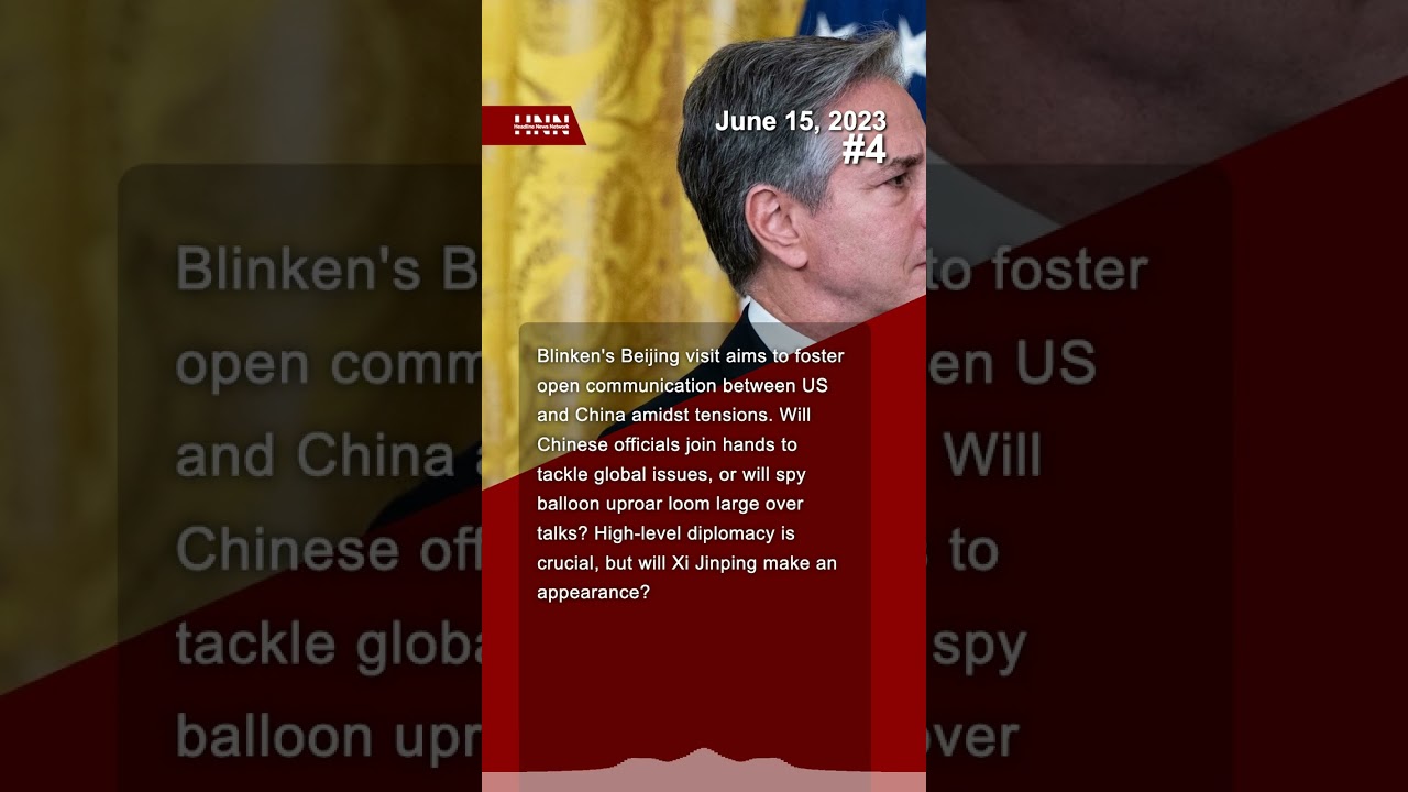 #4 of Top 10 News from June 15, 2023 - Blinken's Beijing Visit:Hopes for Cooperation Amidst Tensions