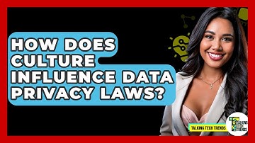 How Does Culture Influence Data Privacy Laws? - Talking Tech Trends