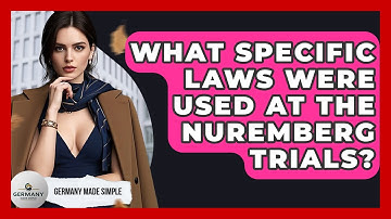 What Specific Laws Were Used At The Nuremberg Trials? - Germany Made Simple