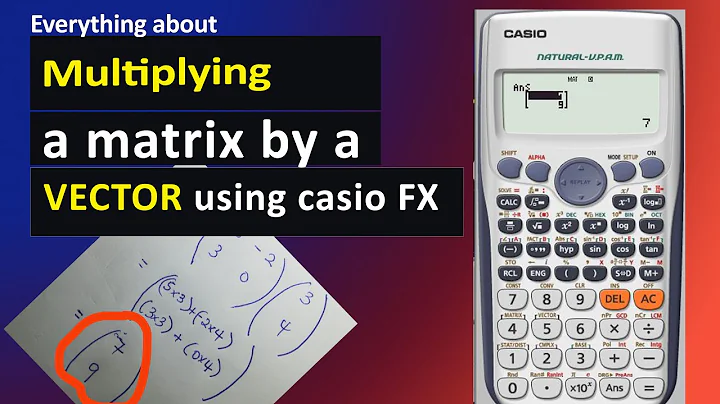 How to use CASIO FX CALCULATOR to multiply a matrix by a vector.