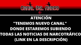 ¡Atención Canal Del Narco 2! Tenemos nuevo canal de noticias sobre el narcotráfico.