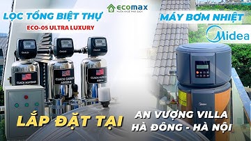 Hoàn Thiện Lọc Tổng Cao Cấp ECO-05 Ultra Luxury và Máy Nước Nóng Trung Tâm Midea tại Hà Đông, Hà Nội