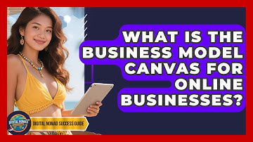 What Is The Business Model Canvas For Online Businesses? - Digital Nomad Success Guide