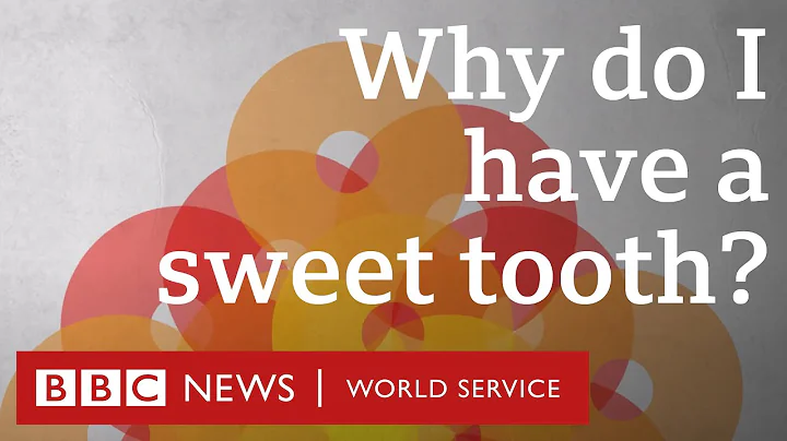 Why do I have such a sweet tooth? Crowdscience - BBC World Service - DayDayNews