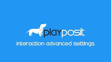 PlayPosit Tutorial: Interaction advanced settings