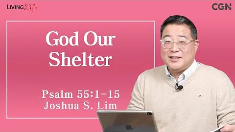 God Our Shelter (Psalm 55:1-15) - Living Life 03/17/2024 Daily Devotional Bible Study