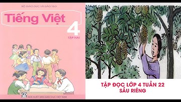 Video học Tập đọc Lớp 4 -Tuần 22 -Bài Sầu riêng