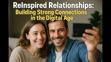 ReInspired Relationships: Building Strong Connections in the Digital Age