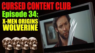 Cursed Content Club #34 - X-Men Origins: Wolverine