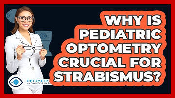 Why Is Pediatric Optometry Crucial For Strabismus? - Optometry Knowledge Base