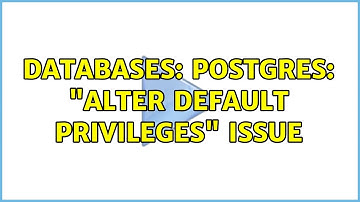 Databases: postgres: "alter default privileges" issue