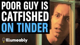 POOR GUY Is CATFISHED On TINDER, What Happens Is Shocking | Illumeably Profile