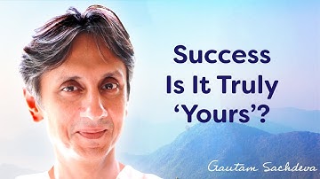 Success: Is It Truly ‘Yours’? | Gautam Sachdeva