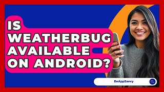 Is WeatherBug Available on Android? - Be App Savvy screenshot 5