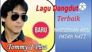 Tommy J Pisa - Dangdut Haruskah Aku Patah Hati