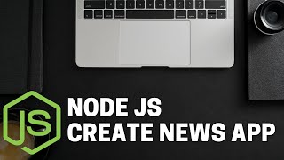 Learn how to create an App using Node JS and NewsAPI.org