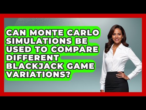 Can Monte Carlo Simulations Be Used To Compare Different Blackjack Game Variations?