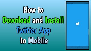 How to Download and Install Twitter App in Mobile