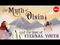 The myth of oisn and the land of eternal youth  iseult gillespie