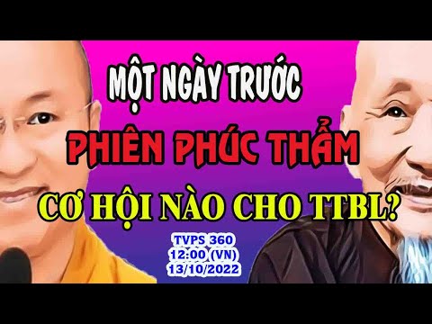 TVPS 360: Một Ngày Trước Vòng Phúc Thẩm – Cơ Hội Nào cho TTBL?