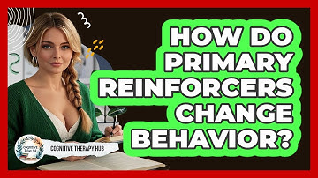 How Do Primary Reinforcers Change Behavior? - Cognitive Therapy Hub