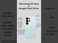 Samsung s25 Ultra vs Google Pixel 10 Pro