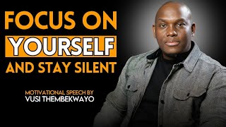 Focus on Yourself and Stay Silent | Powerful Speech By Vusi Thembekwayo Motivation