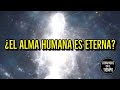 ¿El alma humana es eterna?
