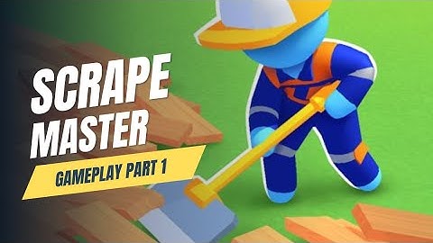 Scrape Master - Gameplay Walkthrough Part 1- Cleaning Up The House Development ( Android/iOS ) 