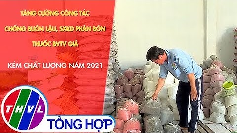 Tăng cường công tác chống buôn lậu, SXKD phân bón, thuốc BVTV giả, kém chất lượng năm 2021