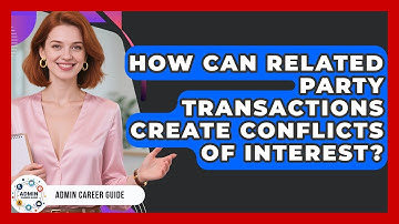 How Can Related Party Transactions Create Conflicts Of Interest? - Admin Career Guide