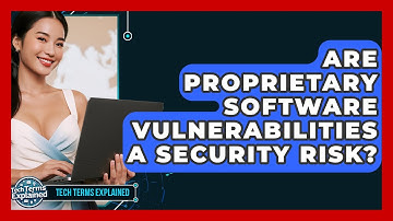 Are Proprietary Software Vulnerabilities A Security Risk? - Tech Terms Explained