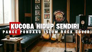 Kucoba Hidup Sendiri  Pance Pondaag slow Rock Cover  Lagu Lawas Paling Sedih U0026 Galau 2026
