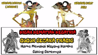 Saking Tragisnya Harus Memakai Wayang Kardus - Gugurnya Kesatria