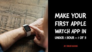 1/3 Make Your First Apple Watch App In Under A Hour! - Setting up our App and API