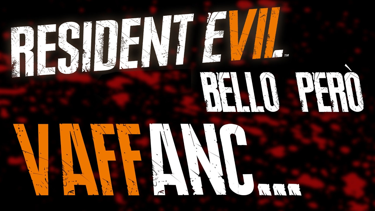 RESIDENT EVIL 7: BELLO PERÒ VAFFANC...